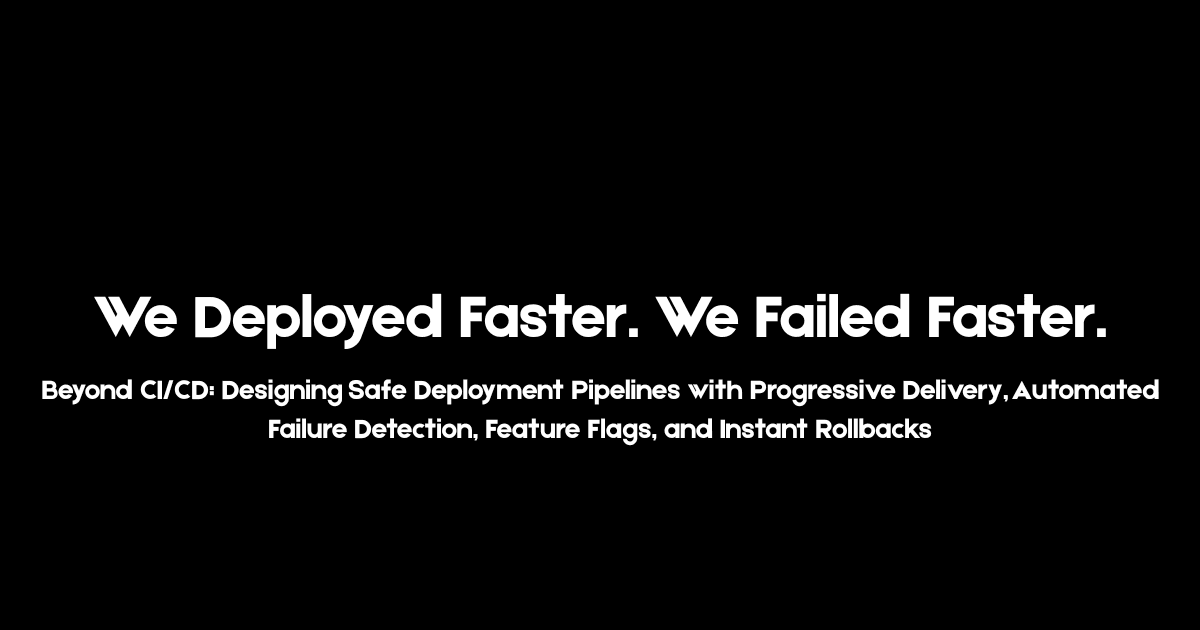 We Deployed Faster. We Failed Faster.